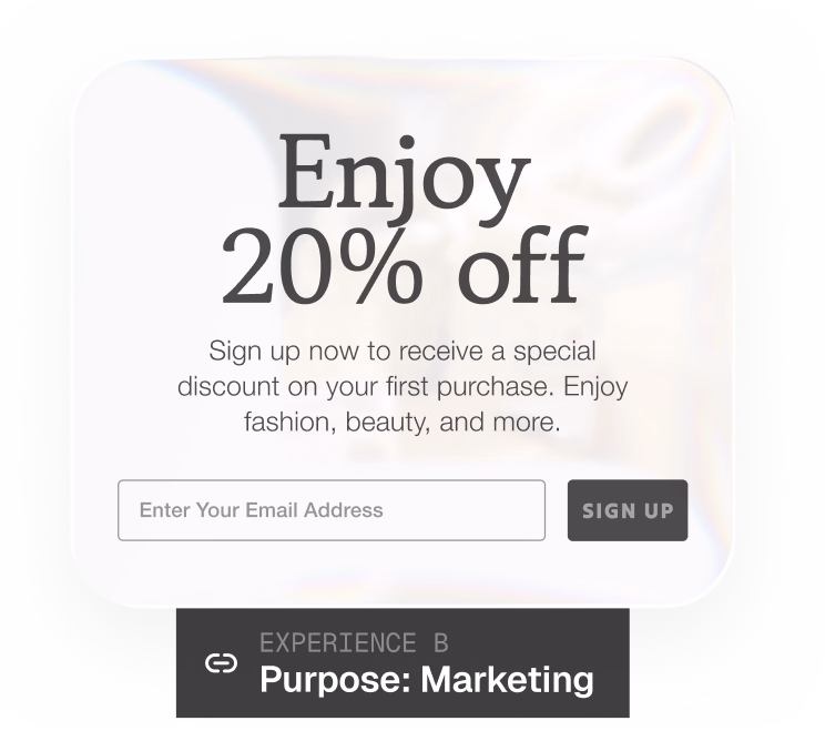 Ketch consent experience: enjoy 20 percent off — sign up to receive a discount on your first purchase. Experience B, purpose marketing.